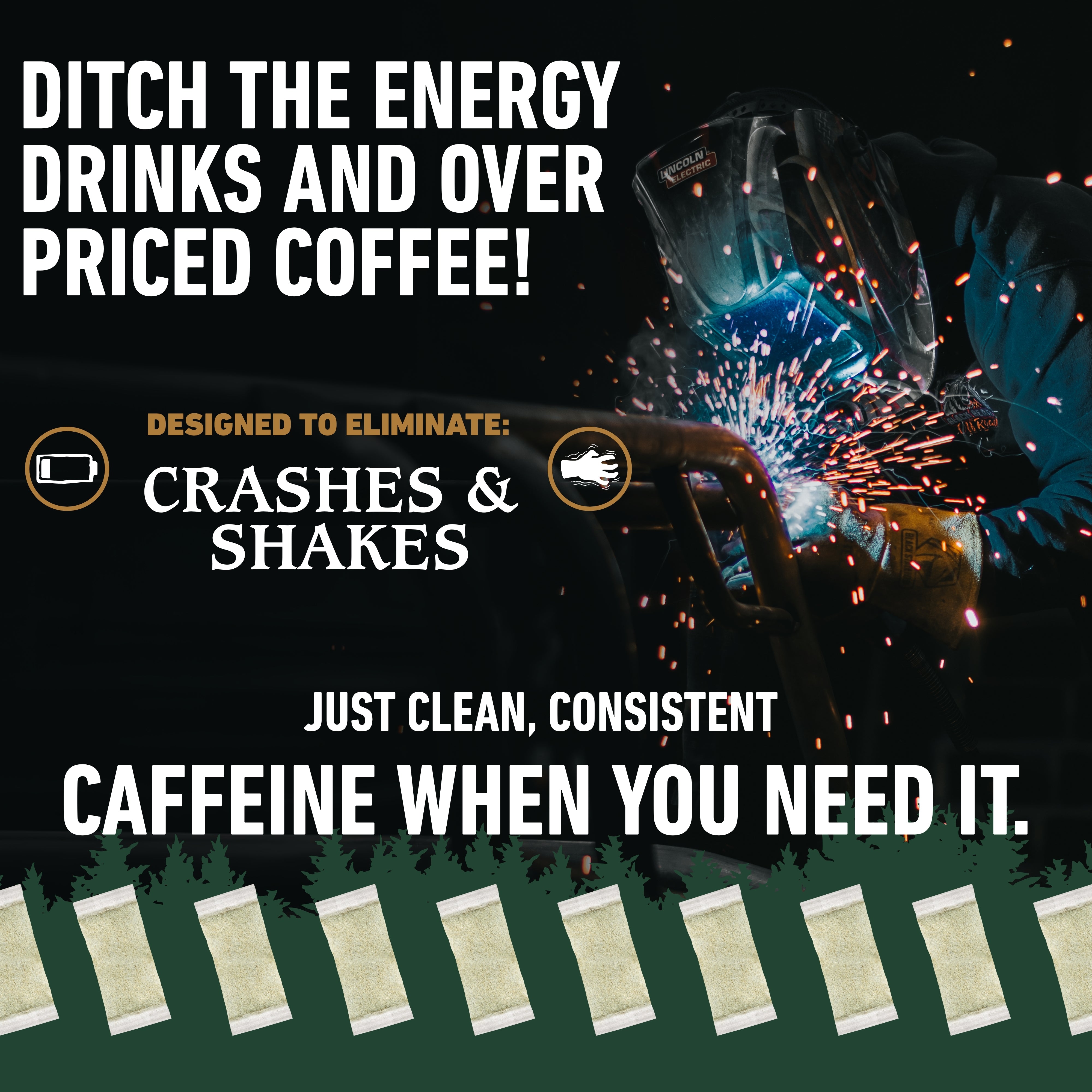 Promotional graphic for smokey mountain caffeine pouches, featuring a welding scene with sparks on a dark background and large white text reading 'Ditch the Energy Drinks and Over Priced Coffee!' and 'Just Clean, Consistent Caffeine When You Need It.'
